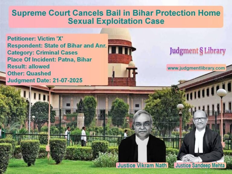 Supreme Court Cancels Bail in Bihar Protection Home Sexual Exploitation Case image for SC Judgment dated 21-07-2025 in the case of Victim 'X' vs State of Bihar and Anr.