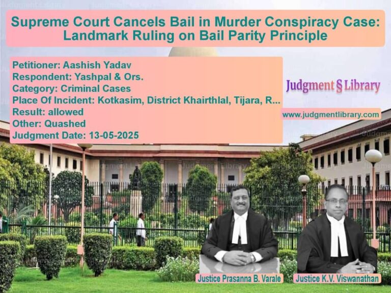 Supreme Court Cancels Bail in Murder Conspiracy Case: Landmark Ruling on Bail Parity Principle image for SC Judgment dated 13-05-2025 in the case of Aashish Yadav vs Yashpal & Ors.