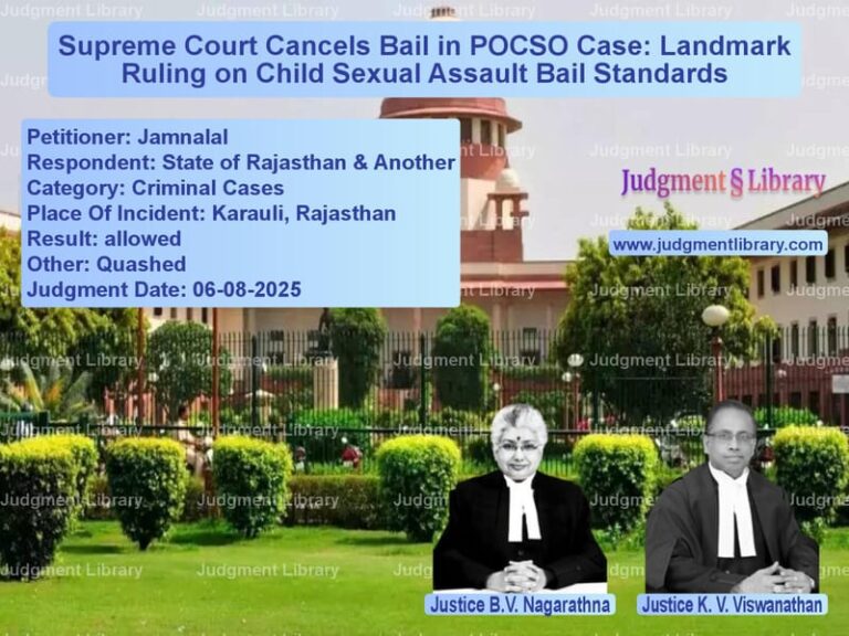Supreme Court Cancels Bail in POCSO Case: Landmark Ruling on Child Sexual Assault Bail Standards image for SC Judgment dated 06-08-2025 in the case of Jamnalal vs State of Rajasthan & Another