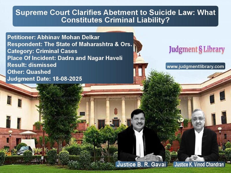 Supreme Court Clarifies Abetment to Suicide Law: What Constitutes Criminal Liability? image for SC Judgment dated 18-08-2025 in the case of Abhinav Mohan Delkar vs The State of Maharashtra & Ors