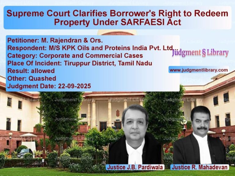 Supreme Court Clarifies Borrower's Right to Redeem Property Under SARFAESI Act image for SC Judgment dated 22-09-2025 in the case of M. Rajendran & Ors. vs M/S KPK Oils and Proteins Indi