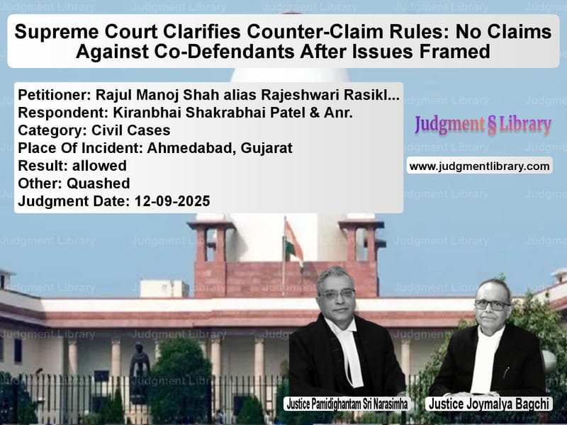 Supreme Court Clarifies Counter-Claim Rules: No Claims Against Co-Defendants After Issues Framed image for SC Judgment dated 12-09-2025 in the case of Rajul Manoj Shah alias Rajeshw vs Kiranbhai Shakrabhai Patel & A
