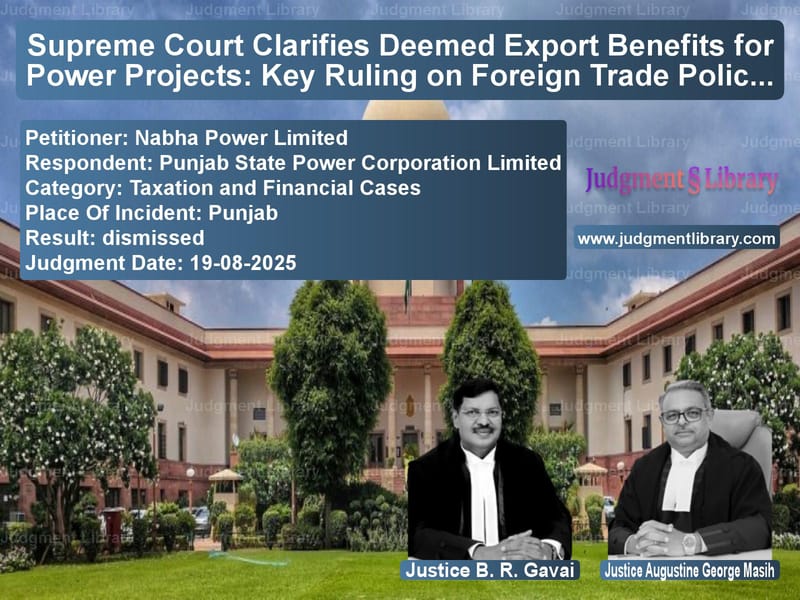 Supreme Court Clarifies Deemed Export Benefits for Power Projects: Key Ruling on Foreign Trade Policy image for SC Judgment dated 19-08-2025 in the case of Nabha Power Limited vs Punjab State Power Corporation