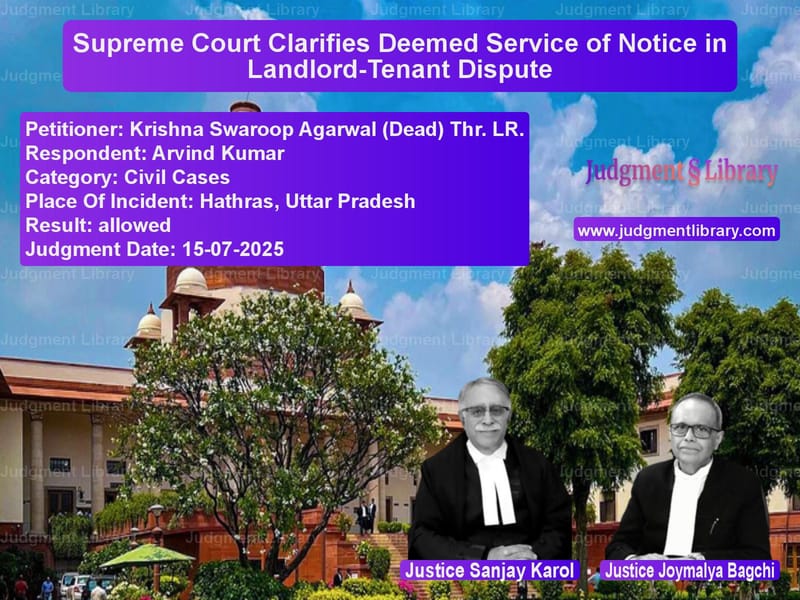 Supreme Court Clarifies Deemed Service of Notice in Landlord-Tenant Dispute image for SC Judgment dated 15-07-2025 in the case of Krishna Swaroop Agarwal (Dead) vs Arvind Kumar