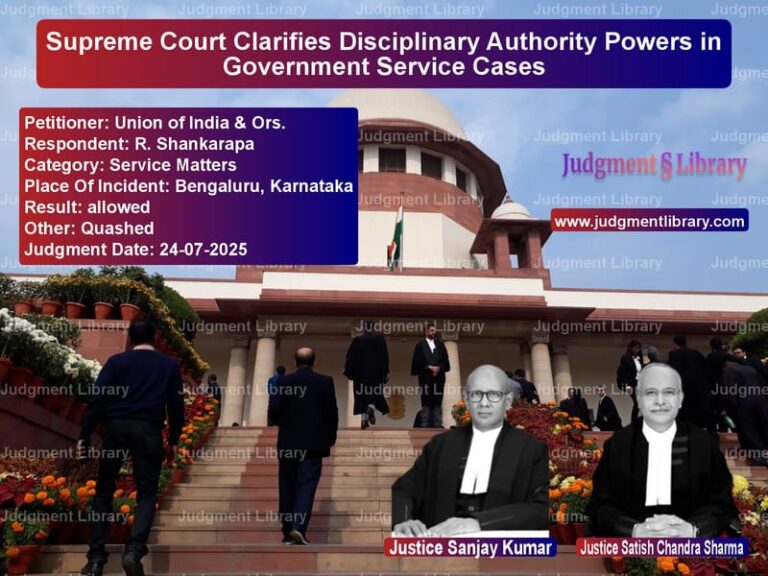 Supreme Court Clarifies Disciplinary Authority Powers in Government Service Cases image for SC Judgment dated 24-07-2025 in the case of Union of India & Ors. vs R. Shankarapa