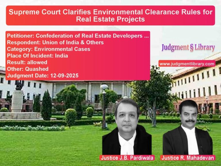 Supreme Court Clarifies Environmental Clearance Rules for Real Estate Projects image for SC Judgment dated 12-09-2025 in the case of Confederation of Real Estate D vs Union of India & Others