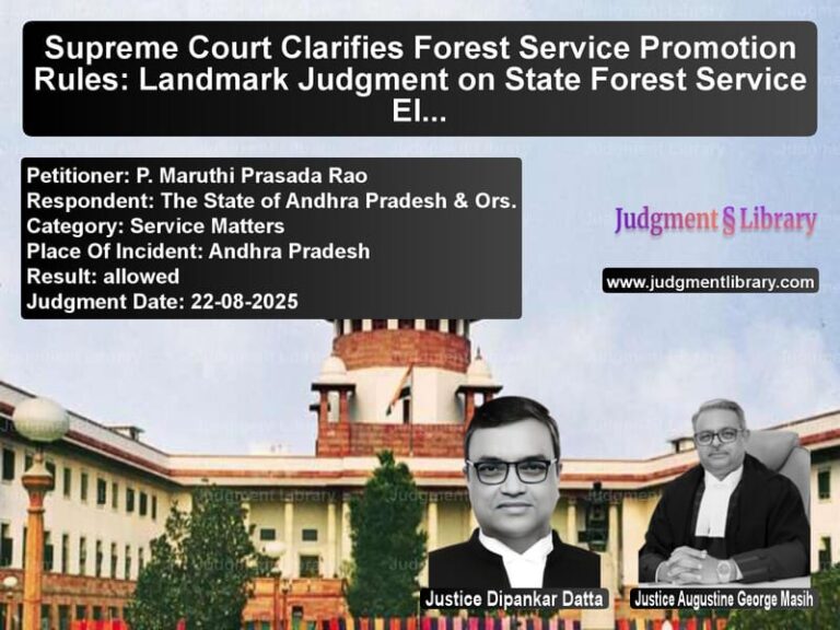 Supreme Court Clarifies Forest Service Promotion Rules: Landmark Judgment on State Forest Service Eligibility image for SC Judgment dated 22-08-2025 in the case of P. Maruthi Prasada Rao vs The State of Andhra Pradesh &