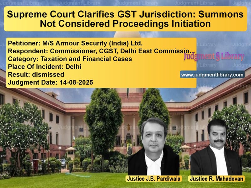 Supreme Court Clarifies GST Jurisdiction: Summons Not Considered Proceedings Initiation image for SC Judgment dated 14-08-2025 in the case of M/S Armour Security (India) Lt vs Commissioner, CGST, Delhi East