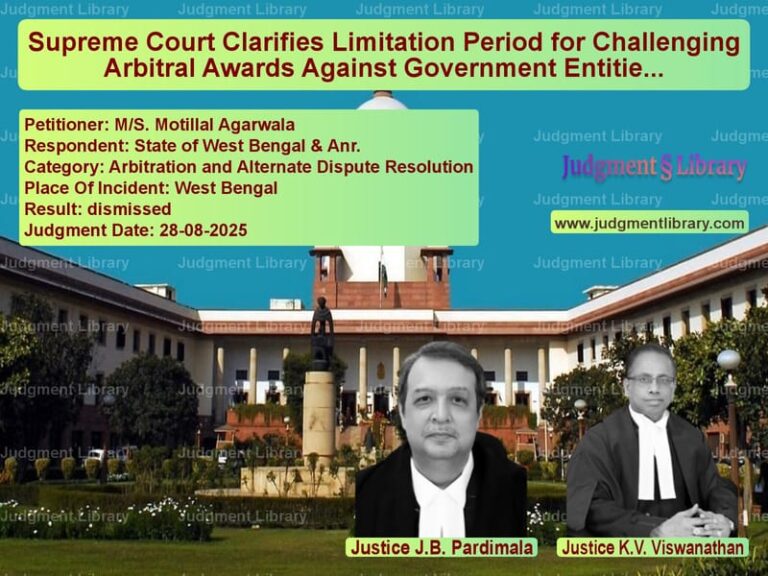 Supreme Court Clarifies Limitation Period for Challenging Arbitral Awards Against Government Entities image for SC Judgment dated 28-08-2025 in the case of M/S. Motillal Agarwala vs State of West Bengal & Anr.