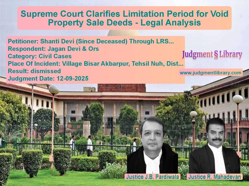 Supreme Court Clarifies Limitation Period for Void Property Sale Deeds - Legal Analysis image for SC Judgment dated 12-09-2025 in the case of Shanti Devi (Since Deceased) T vs Jagan Devi & Ors