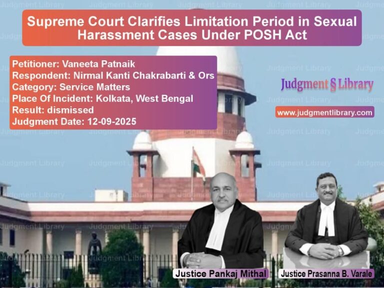 Supreme Court Clarifies Limitation Period in Sexual Harassment Cases Under POSH Act image for SC Judgment dated 12-09-2025 in the case of Vaneeta Patnaik vs Nirmal Kanti Chakrabarti & Ors