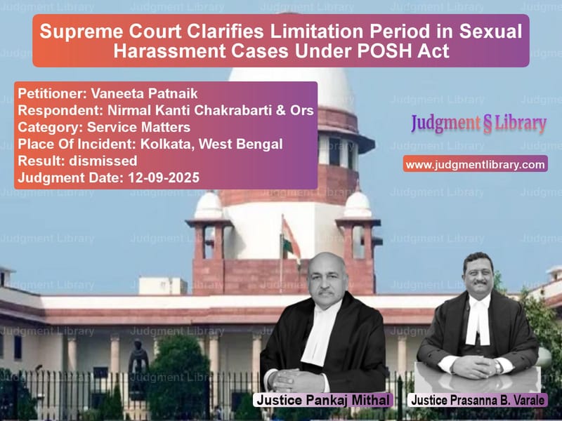 Supreme Court Clarifies Limitation Period in Sexual Harassment Cases Under POSH Act image for SC Judgment dated 12-09-2025 in the case of Vaneeta Patnaik vs Nirmal Kanti Chakrabarti & Ors