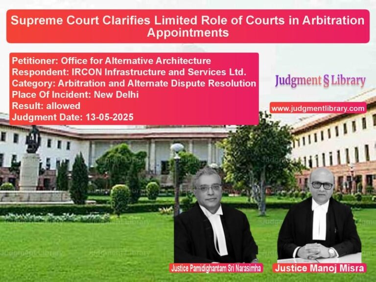 Supreme Court Clarifies Limited Role of Courts in Arbitration Appointments image for SC Judgment dated 13-05-2025 in the case of Office for Alternative Archite vs IRCON Infrastructure and Servi