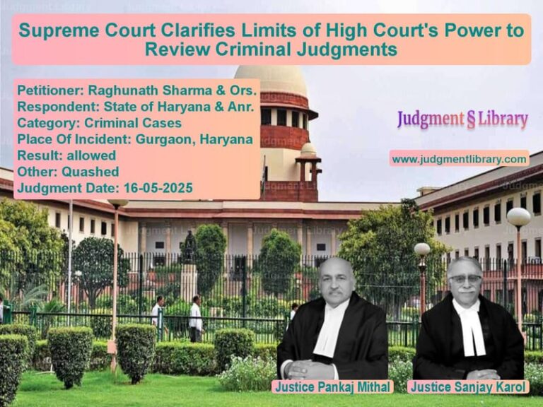 Supreme Court Clarifies Limits of High Court's Power to Review Criminal Judgments image for SC Judgment dated 16-05-2025 in the case of Raghunath Sharma & Ors. vs State of Haryana & Anr.