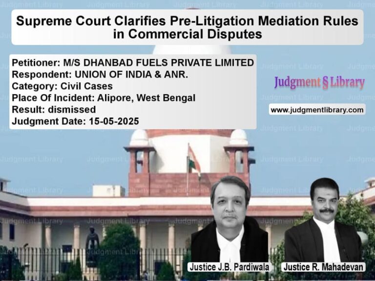 Supreme Court Clarifies Pre-Litigation Mediation Rules in Commercial Disputes image for SC Judgment dated 15-05-2025 in the case of M/S DHANBAD FUELS PRIVATE LIMI vs UNION OF INDIA & ANR.