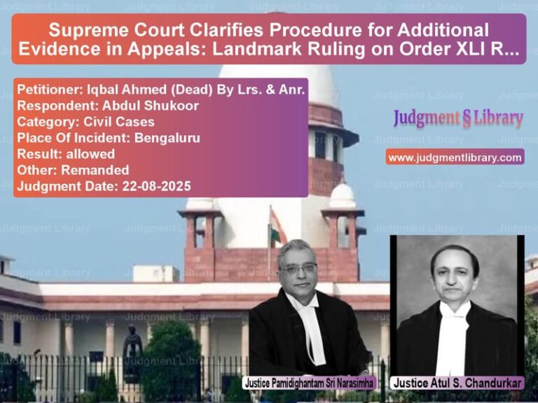 Supreme Court Clarifies Procedure for Additional Evidence in Appeals: Landmark Ruling on Order XLI Rule 27 image for SC Judgment dated 22-08-2025 in the case of Iqbal Ahmed (Dead) By Lrs. & A vs Abdul Shukoor