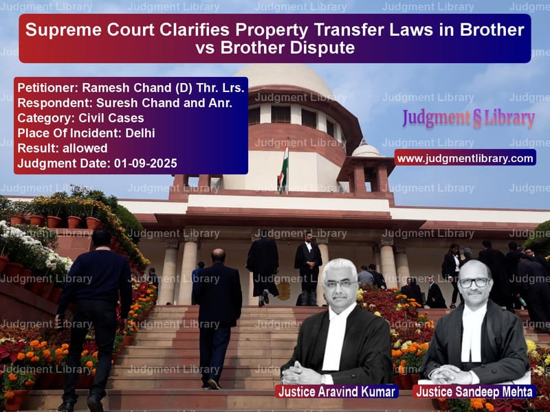 Supreme Court Clarifies Property Transfer Laws in Brother vs Brother Dispute image for SC Judgment dated 01-09-2025 in the case of Ramesh Chand (D) Thr. Lrs. vs Suresh Chand and Anr.