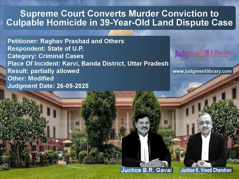 Supreme Court Converts Murder Conviction to Culpable Homicide in 39-Year-Old Land Dispute Case image for SC Judgment dated 26-09-2025 in the case of Raghav Prashad and Others vs State of U.P.