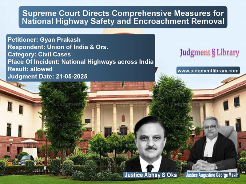 Supreme Court Directs Comprehensive Measures for National Highway Safety and Encroachment Removal image for SC Judgment dated 21-05-2025 in the case of Gyan Prakash vs Union of India & Ors.