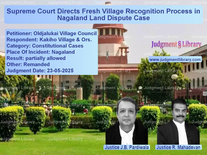 Supreme Court Directs Fresh Village Recognition Process in Nagaland Land Dispute Case image for SC Judgment dated 23-05-2025 in the case of Oldjalukai Village Council vs Kakiho Village & Ors.