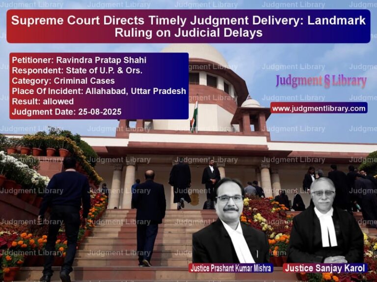 Supreme Court Directs Timely Judgment Delivery: Landmark Ruling on Judicial Delays image for SC Judgment dated 25-08-2025 in the case of Ravindra Pratap Shahi vs State of U.P. & Ors.