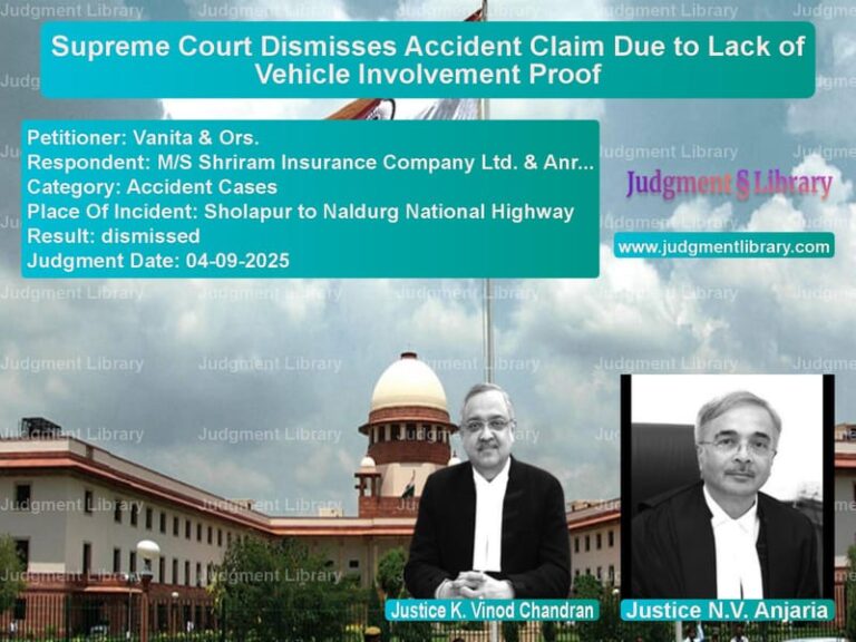 Supreme Court Dismisses Accident Claim Due to Lack of Vehicle Involvement Proof image for SC Judgment dated 04-09-2025 in the case of Vanita & Ors. vs M/S Shriram Insurance Company