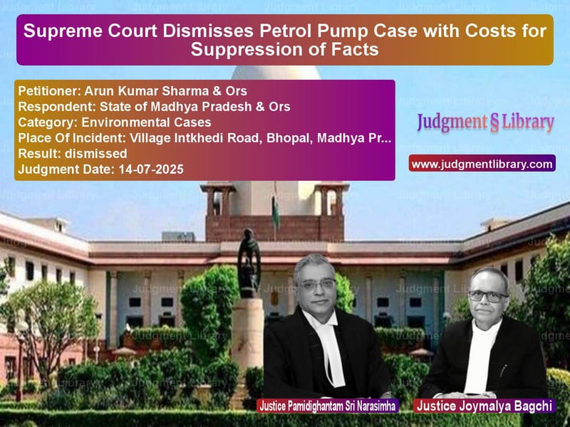 Supreme Court Dismisses Petrol Pump Case with Costs for Suppression of Facts image for SC Judgment dated 14-07-2025 in the case of Arun Kumar Sharma & Ors vs State of Madhya Pradesh & Ors