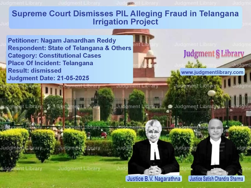 Supreme Court Dismisses PIL Alleging Fraud in Telangana Irrigation Project image for SC Judgment dated 21-05-2025 in the case of Nagam Janardhan Reddy vs State of Telangana & Others