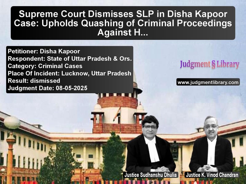 Supreme Court Dismisses SLP in Disha Kapoor Case: Upholds Quashing of Criminal Proceedings Against Husband's Family image for SC Judgment dated 08-05-2025 in the case of Disha Kapoor vs State of Uttar Pradesh & Ors.