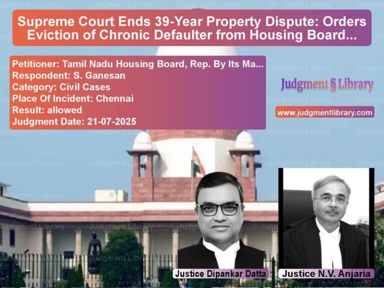 Supreme Court Ends 39-Year Property Dispute: Orders Eviction of Chronic Defaulter from Housing Board Plot image for SC Judgment dated 21-07-2025 in the case of Tamil Nadu Housing Board, Rep. vs S. Ganesan
