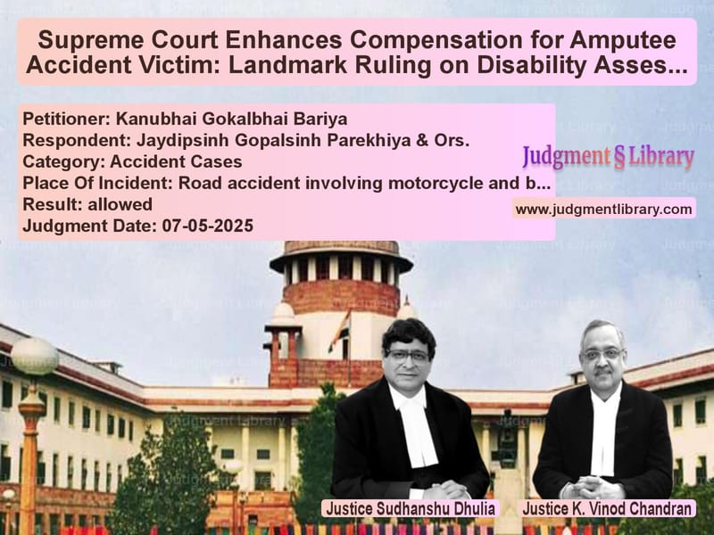 Supreme Court Enhances Compensation for Amputee Accident Victim: Landmark Ruling on Disability Assessment image for SC Judgment dated 07-05-2025 in the case of Kanubhai Gokalbhai Bariya vs Jaydipsinh Gopalsinh Parekhiya