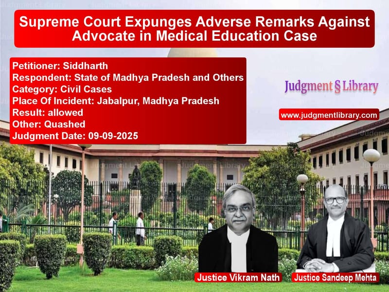 Supreme Court Expunges Adverse Remarks Against Advocate in Medical Education Case image for SC Judgment dated 09-09-2025 in the case of Siddharth vs State of Madhya Pradesh and Ot