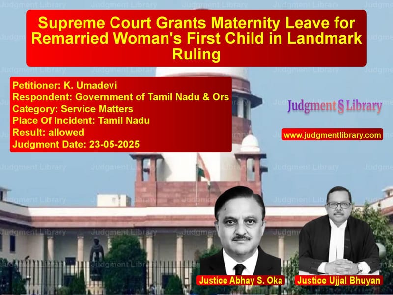 Supreme Court Grants Maternity Leave for Remarried Woman's First Child in Landmark Ruling image for SC Judgment dated 23-05-2025 in the case of K. Umadevi vs Government of Tamil Nadu & Ors