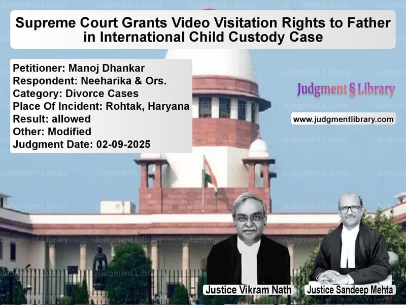 Supreme Court Grants Video Visitation Rights to Father in International Child Custody Case image for SC Judgment dated 02-09-2025 in the case of Manoj Dhankar vs Neeharika & Ors.