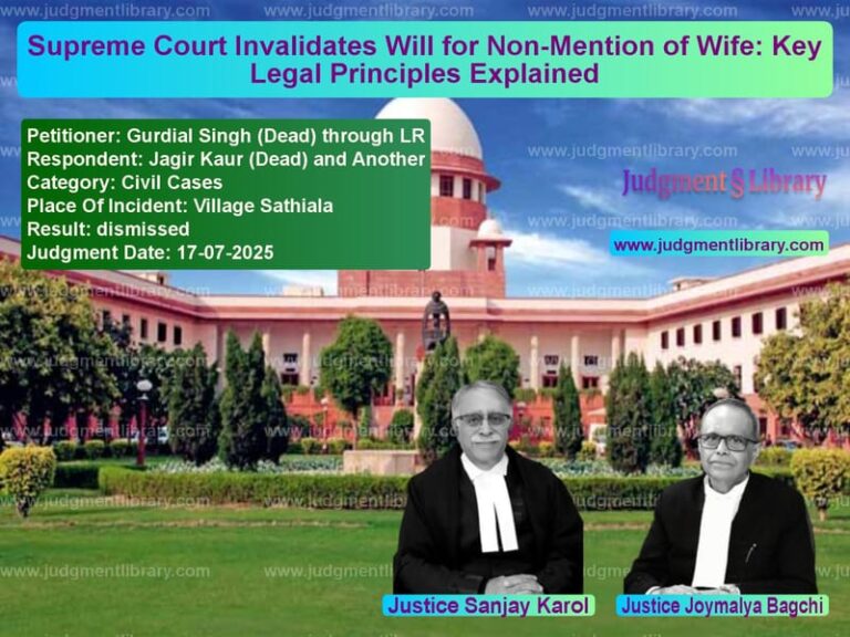 Supreme Court Invalidates Will for Non-Mention of Wife: Key Legal Principles Explained image for SC Judgment dated 17-07-2025 in the case of Gurdial Singh (Dead) through L vs Jagir Kaur (Dead) and Another