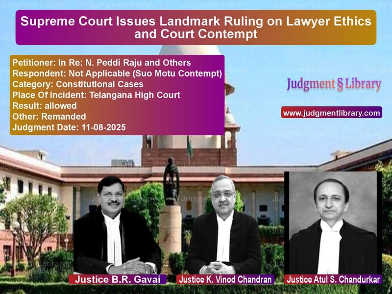 Supreme Court Issues Landmark Ruling on Lawyer Ethics and Court Contempt image for SC Judgment dated 11-08-2025 in the case of In Re: N. Peddi Raju and Other vs Not Applicable (Suo Motu Conte