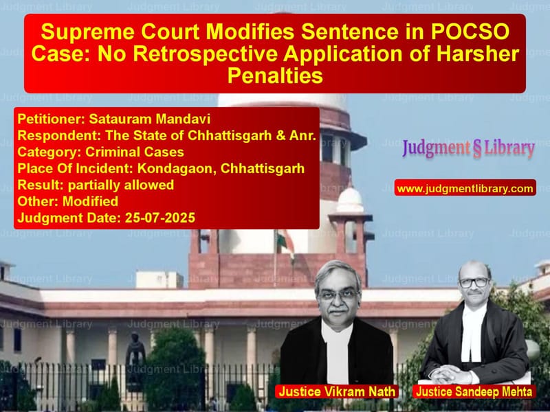 Supreme Court Modifies Sentence in POCSO Case: No Retrospective Application of Harsher Penalties image for SC Judgment dated 25-07-2025 in the case of Satauram Mandavi vs The State of Chhattisgarh & An