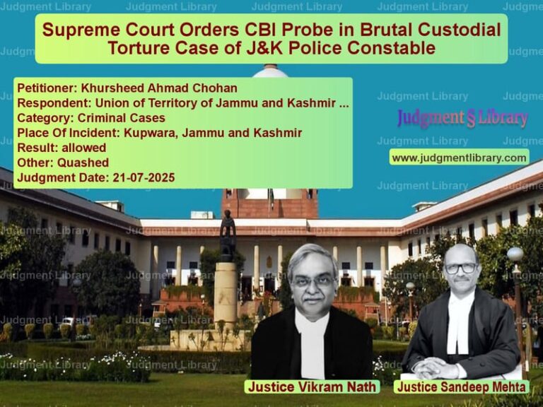 Supreme Court Orders CBI Probe in Brutal Custodial Torture Case of J&K Police Constable image for SC Judgment dated 21-07-2025 in the case of Khursheed Ahmad Chohan vs Union of Territory of Jammu an