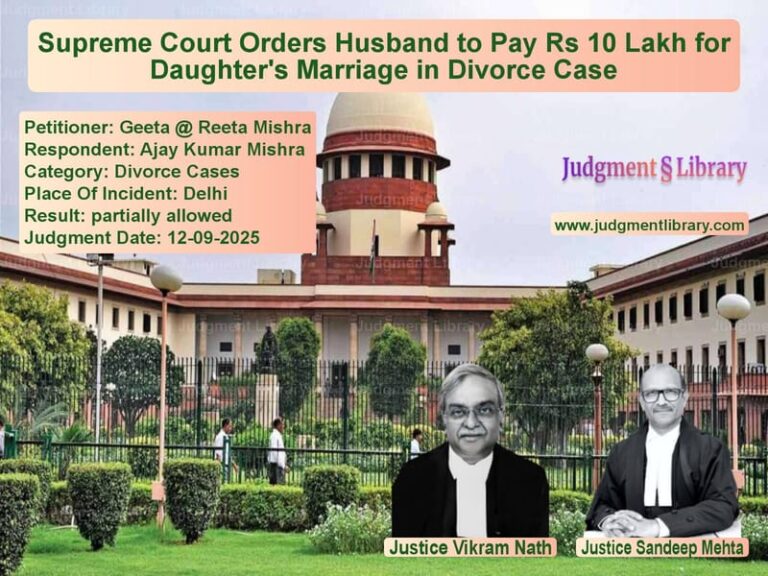 Supreme Court Orders Husband to Pay Rs 10 Lakh for Daughter's Marriage in Divorce Case image for SC Judgment dated 12-09-2025 in the case of Geeta @ Reeta Mishra vs Ajay Kumar Mishra