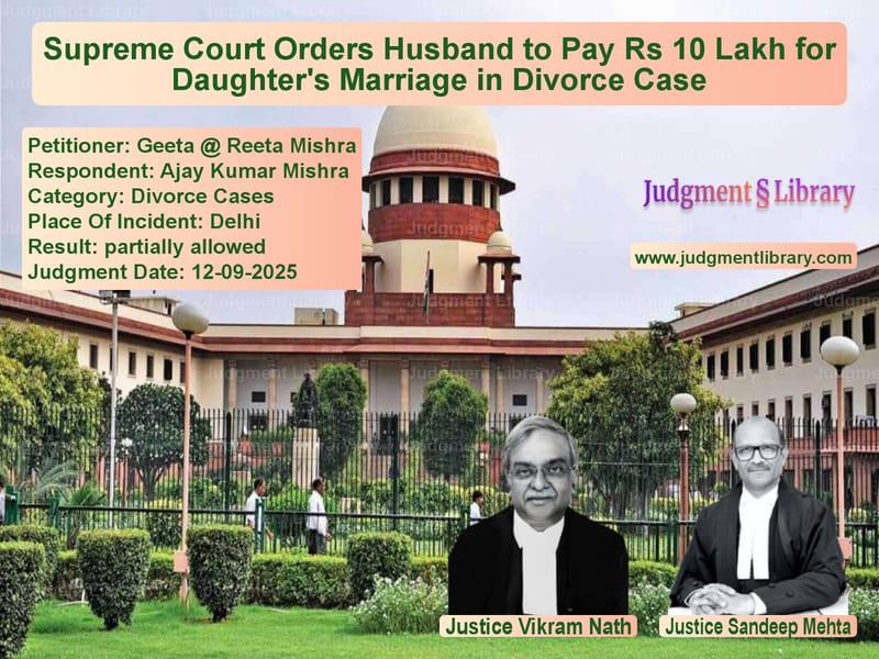 Supreme Court Orders Husband to Pay Rs 10 Lakh for Daughter's Marriage in Divorce Case image for SC Judgment dated 12-09-2025 in the case of Geeta @ Reeta Mishra vs Ajay Kumar Mishra
