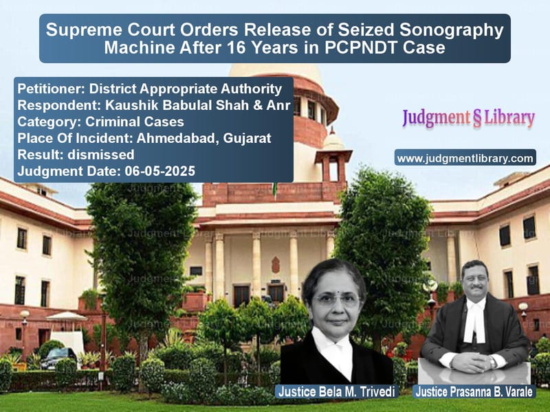 Supreme Court Orders Release of Seized Sonography Machine After 16 Years in PCPNDT Case image for SC Judgment dated 06-05-2025 in the case of District Appropriate Authority vs Kaushik Babulal Shah & Anr