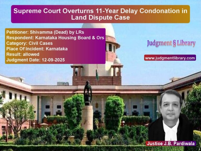 Supreme Court Overturns 11-Year Delay Condonation in Land Dispute Case image for SC Judgment dated 12-09-2025 in the case of Shivamma (Dead) by LRs vs Karnataka Housing Board & Ors