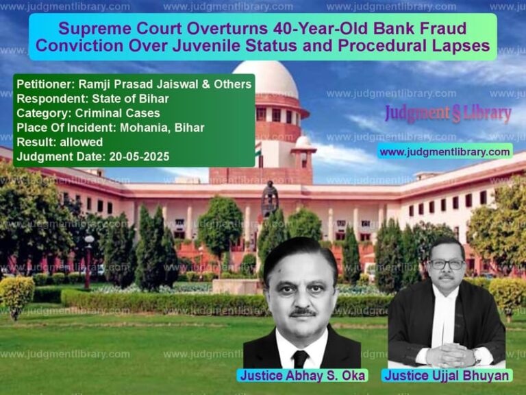 Supreme Court Overturns 40-Year-Old Bank Fraud Conviction Over Juvenile Status and Procedural Lapses image for SC Judgment dated 20-05-2025 in the case of Ramji Prasad Jaiswal & Others vs State of Bihar
