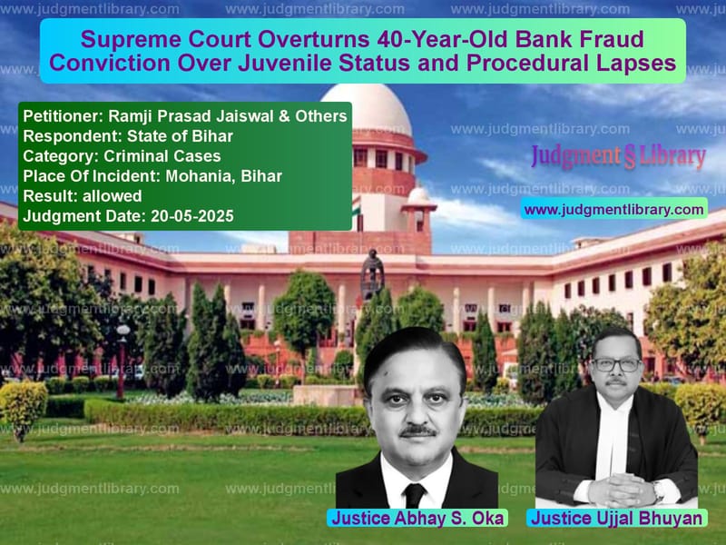Supreme Court Overturns 40-Year-Old Bank Fraud Conviction Over Juvenile Status and Procedural Lapses image for SC Judgment dated 20-05-2025 in the case of Ramji Prasad Jaiswal & Others vs State of Bihar