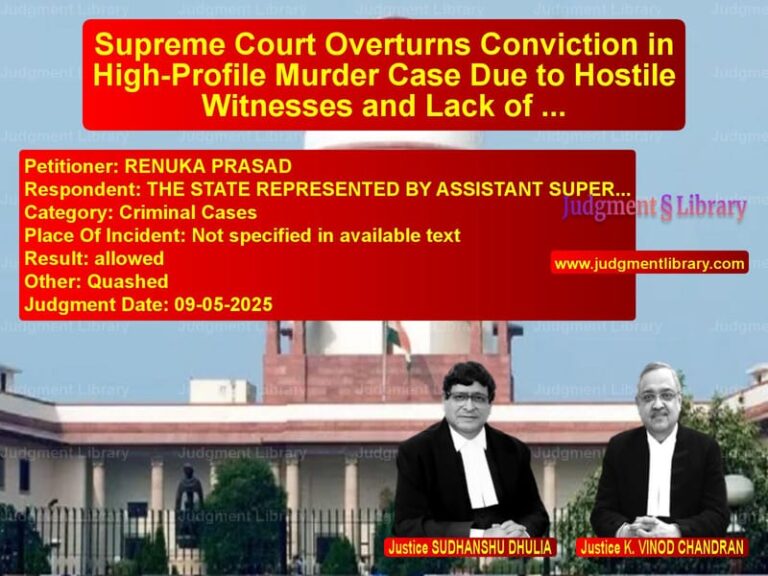 Supreme Court Overturns Conviction in High-Profile Murder Case Due to Hostile Witnesses and Lack of Evidence image for SC Judgment dated 09-05-2025 in the case of RENUKA PRASAD vs THE STATE REPRESENTED BY ASSIS