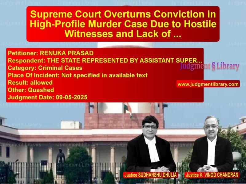 Supreme Court Overturns Conviction in High-Profile Murder Case Due to Hostile Witnesses and Lack of Evidence image for SC Judgment dated 09-05-2025 in the case of RENUKA PRASAD vs THE STATE REPRESENTED BY ASSIS