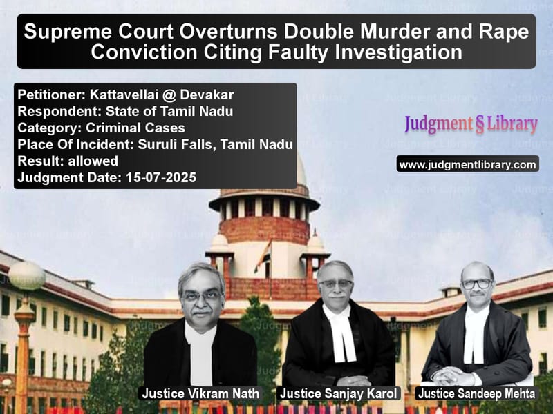 Supreme Court Overturns Double Murder and Rape Conviction Citing Faulty Investigation image for SC Judgment dated 15-07-2025 in the case of Kattavellai @ Devakar vs State of Tamil Nadu