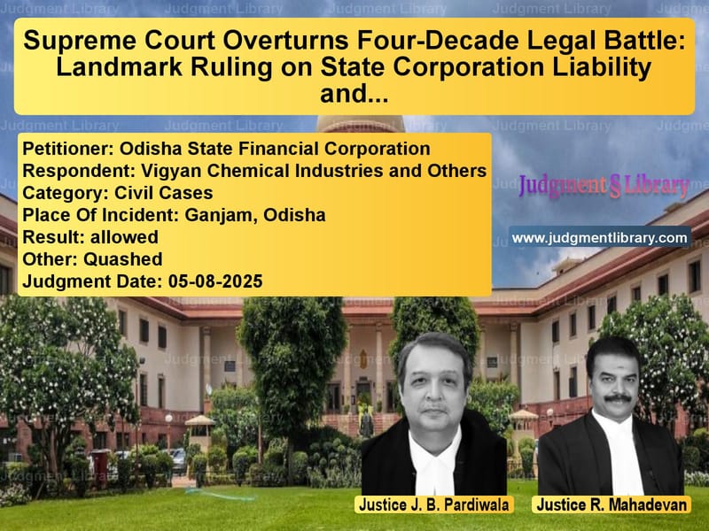 Supreme Court Overturns Four-Decade Legal Battle: Landmark Ruling on State Corporation Liability and Interest Calculation image for SC Judgment dated 05-08-2025 in the case of Odisha State Financial Corpora vs Vigyan Chemical Industries and