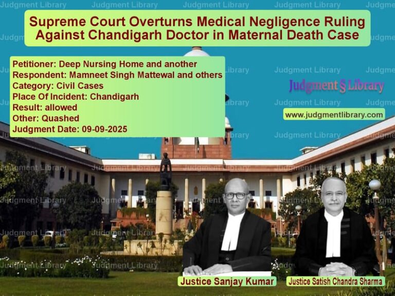 Supreme Court Overturns Medical Negligence Ruling Against Chandigarh Doctor in Maternal Death Case image for SC Judgment dated 09-09-2025 in the case of Deep Nursing Home and another vs Mamneet Singh Mattewal and oth