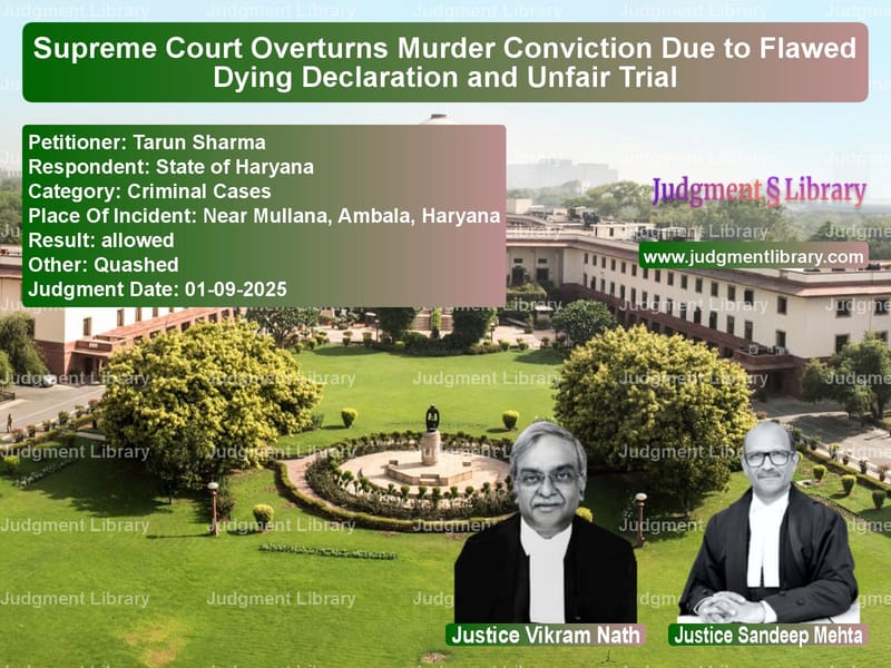 Supreme Court Overturns Murder Conviction Due to Flawed Dying Declaration and Unfair Trial image for SC Judgment dated 01-09-2025 in the case of Tarun Sharma vs State of Haryana